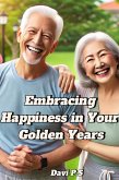 Embracing Happiness in Your Golden Years (eBook, ePUB) Embracing Happiness in Your Golden Years (eBook, ePUB)