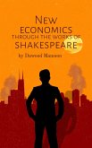 New Economics Through the Works of Shakespeare (eBook, ePUB) New Economics Through the Works of Shakespeare (eBook, ePUB)