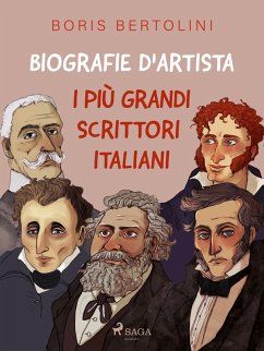 Biografie d'artista: I più grandi scrittori italiani (eBook, ePUB) - Bertolini, Boris
