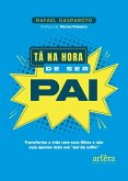 Tá na Hora de Ser Pai (eBook, ePUB) Tá na Hora de Ser Pai (eBook, ePUB)