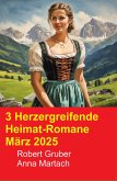 3 Herzergreifende Heimat-Romane März 2025 (eBook, ePUB)