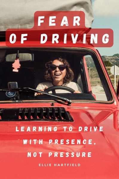 Fear of Driving: Learning to Drive with Presence, Not Pressure (eBook, ePUB) Fear of Driving: Learning to Drive with Presence, Not Pressure (eBook, ePUB)