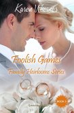 Foolish Games (Family Heirlooms, #3) (eBook, ePUB) Foolish Games (Family Heirlooms, #3) (eBook, ePUB)