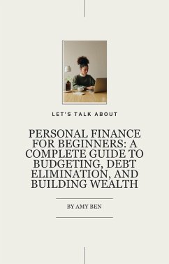 Personal Finance for Beginners: A Complete Guide to Budgeting, Debt Elimination, and Building Wealth (eBook, ePUB) - Benyoussef, Amina
