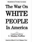 The War On White People In America: America Bleed A Lot Volume Two (eBook, ePUB)
