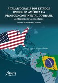 A Talassocracia dos Estados Unidos da América e a Projeção Continental do Brasil: Contrapontos Geopolíticos (eBook, ePUB) A Talassocracia dos Estados Unidos da América e a Projeção Continental do Brasil: Contrapontos Geopolíticos (eBook, ePUB)