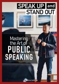 MASTERING THE ART OF PUBLIC SPEAKING - Speak Up! and Stand Out! (eBook, ePUB) MASTERING THE ART OF PUBLIC SPEAKING - Speak Up! and Stand Out! (eBook, ePUB)