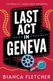 Last Act in Geneva (Victoria St. James Cozy Mysteries, #1) (eBook, ePUB) Last Act in Geneva (Victoria St. James Cozy Mysteries, #1) (eBook, ePUB)