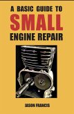 A Basic Guide To Small Engine Repair (eBook, ePUB)