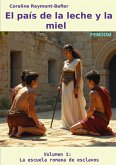 El país de la leche y la miel Volumen 1: La escuela romana de esclavos (eBook, ePUB)