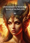 Lilith's Grimoire of Black Magic: Secrets of the Dark Arts (eBook, ePUB) Lilith's Grimoire of Black Magic: Secrets of the Dark Arts (eBook, ePUB)