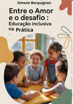 Cover ENTRE O AMOR E O DESAFIO: Educação Inclusiva na Prática (eBook, ePUB)
