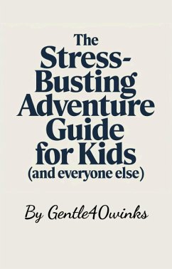 Cover The Stress-Busting Adventure Guide for Kids (and Everyone Else!) (eBook, ePUB)