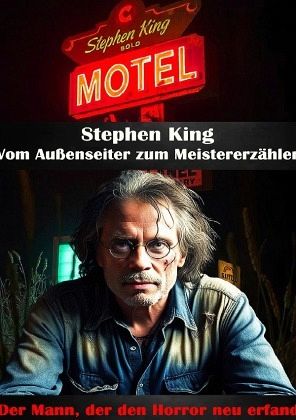 Stephen King I Geschichten, die uns das Fürchten lehrten I Leben, Werk und Vermächtnis Stephen King I Geschichten, die uns das Fürchten lehrten I Leben, Werk und Vermächtnis