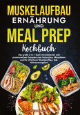 Muskelaufbau Ernährung und Meal Prep Kochbuch