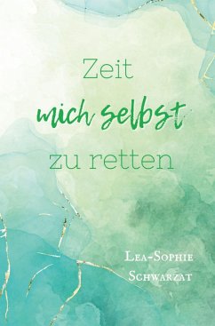 Zeit mich selbst zu retten - Schwarzat, Lea-Sophie Zeit mich selbst zu retten - Schwarzat, Lea-Sophie
