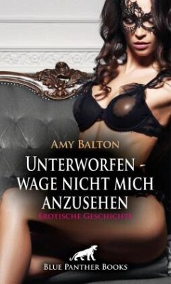 Cover Unterworfen - wage nicht mich anzusehen   Erotische Geschichte + 1 weitere Geschichte