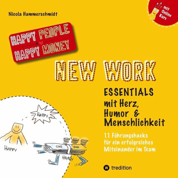 New Work Essentials - mit Herz, Humor und Menschlichkeit - 11 Führungshacks für ein gemeinsames Miteinander im Team - Teamführung leicht gemacht!