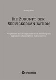 Die Zukunft der Serviceorganisation Die Zukunft der Serviceorganisation