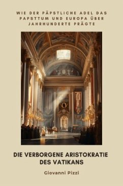 Die verborgene Aristokratie des Vatikans - Pizzi, Giovanni Die verborgene Aristokratie des Vatikans - Pizzi, Giovanni