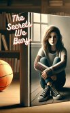 The Secrets We Bury (eBook, ePUB) The Secrets We Bury (eBook, ePUB)