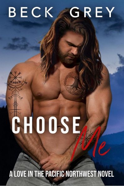Choose Me: Love in the Pacific Northwest Book 3 (eBook, ePUB) Choose Me: Love in the Pacific Northwest Book 3 (eBook, ePUB)