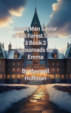 Acorn Man Savior of the Forest Series 3 Book 2 Crossroads for Emma (eBook, ePUB) - Hoffman, Maxwell
