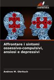 Affrontare i sintomi ossessivo-compulsivi, ansiosi e depressivi