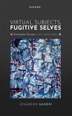 Virtual Subjects, Fugitive Selves Virtual Subjects, Fugitive Selves
