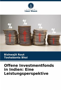 Offene Investmentfonds in Indien: Eine Leistungsperspektive - Rout, Bishwajit;Bhoi, Toshabanta