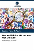 Der weibliche Körper und der Diskurs: Der weibliche Körper und der Diskurs: