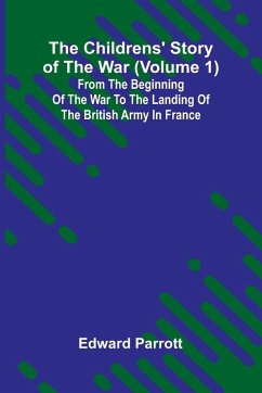 Cover The Childrens' Story of the War (Volume 1); From the Beginning of the War to the Landing of the British Army in France