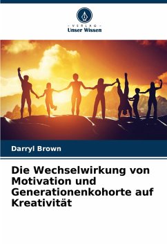 Die Wechselwirkung von Motivation und Generationenkohorte auf Kreativität Cover Die Wechselwirkung von Motivation und Generationenkohorte auf Kreativität