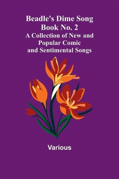 Beadle's Dime Song Book No. 2; A Collection of New and Popular Comic and Sentimental Songs. - Various Beadle's Dime Song Book No. 2; A Collection of New and Popular Comic and Sentimental Songs. - Various