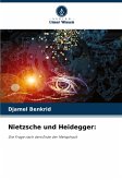 Nietzsche und Heidegger: Nietzsche und Heidegger: