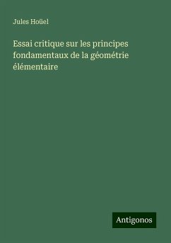 Essai critique sur les principes fondamentaux de la géométrie élémentaire - Hoüel, Jules