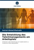 Die Entwicklung des Talentmanagements am Arbeitsplatz Die Entwicklung des Talentmanagements am Arbeitsplatz