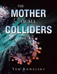 The Mother of All Colliders - Kowalsky, Tom