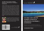 Las algas como solución ecológica: Avances en alimentación, tecnología y ecosistemas Las algas como solución ecológica: Avances en alimentación, tecnología y ecosistemas