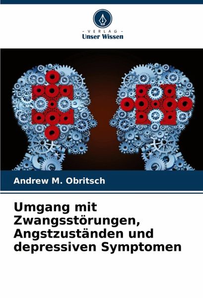 Umgang mit Zwangsstörungen, Angstzuständen und depressiven Symptomen Umgang mit Zwangsstörungen, Angstzuständen und depressiven Symptomen
