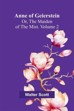 Anne of Geierstein; Or, The Maiden of the Mist. Volume 2 - Scott, Walter Anne of Geierstein; Or, The Maiden of the Mist. Volume 2 - Scott, Walter