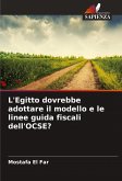 L'Egitto dovrebbe adottare il modello e le linee guida fiscali dell'OCSE? L'Egitto dovrebbe adottare il modello e le linee guida fiscali dell'OCSE?