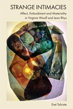 Strange Intimacies - Affect, Embodiment and Materiality in Virginia Woolf and Jean Rhys - Talviste, Eret