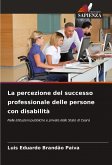 La percezione del successo professionale delle persone con disabilità La percezione del successo professionale delle persone con disabilità