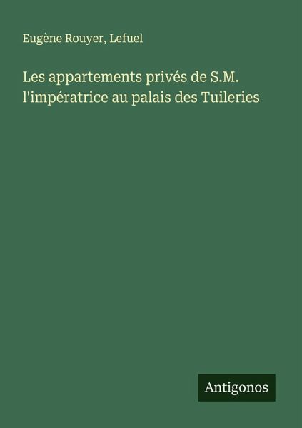 Les appartements privés de S.M. l'impératrice au palais des Tuileries Les appartements privés de S.M. l'impératrice au palais des Tuileries