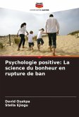 Psychologie positive: La science du bonheur en rupture de ban Psychologie positive: La science du bonheur en rupture de ban