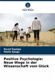 Positive Psychologie: Neue Wege in der Wissenschaft vom Glück Positive Psychologie: Neue Wege in der Wissenschaft vom Glück