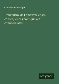 Cover L'ouverture de l'Amazone et ses conséquences politiques et commerciales