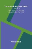The Annual Register 1914; A Review of Public Events at Home and Abroad for the Year 1914