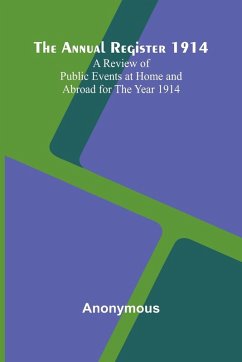 The Annual Register 1914; A Review of Public Events at Home and Abroad for the Year 1914 Cover The Annual Register 1914; A Review of Public Events at Home and Abroad for the Year 1914